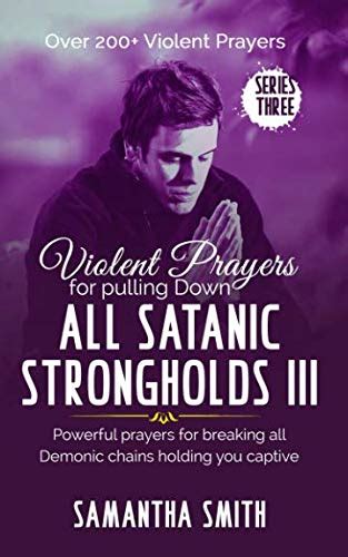 Read Violent Prayers For Pulling Down All Satanic Strongholds Powerful Prayers For Breaking All Demonic Chains Holding You Captive By Samantha Smith