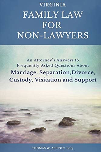 Read Online Virginia Family Law For Nonlawyers An Attorneys Answers To Frequently Asked Questions About Marriage Separation Divorce Custody Visitation And Support By Thomas W Ashton Esq