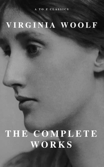 Read Online Virginia Woolf The Complete Works A To Z Classics By Virginia Woolf