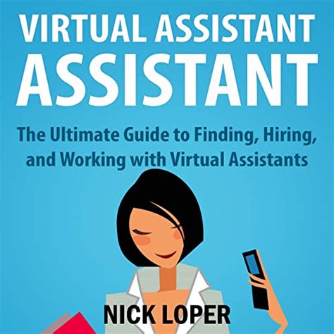 Read Online Virtual Assistant Assistant The Ultimate Guide To Finding Hiring And Working With Virtual Assistants By Nick Loper