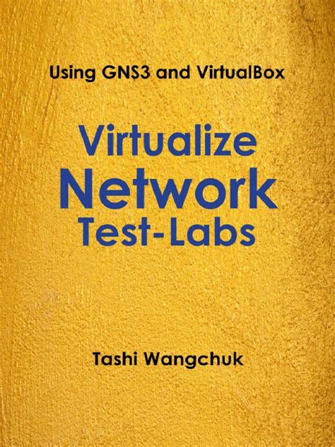 Read Online Virtualize Network Testlabs Using Gns3 And Virtualbox By Tashi Wangchuk