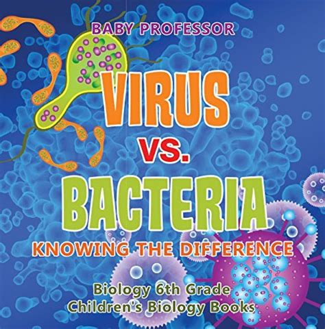 Full Download Virus Vs Bacteria  Knowing The Difference  Biology 6Th Grade  Childrens Biology Books By Baby Professor