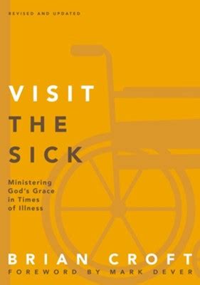 Read Visit The Sick Ministering Gods Grace In Times Of Illness Practical Shepherding Series By Brian Croft