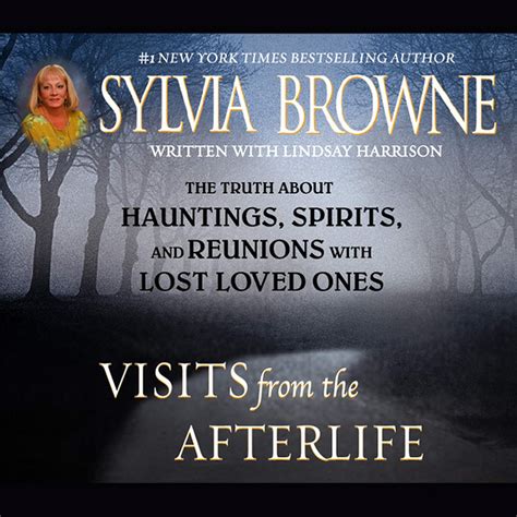 Read Online Visits From The Afterlife The Truth About Hauntings Spirits And Reunions With Lost Loved Ones By Sylvia Browne