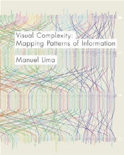 Visual Complexity: Mapping Patterns of Information