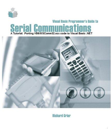 Visual basic programmers guide to serial communications a tutorial porting vb6mscomm32 code to visual basic net. - Verzage nicht und lass nicht ab zu kämpfen--.
