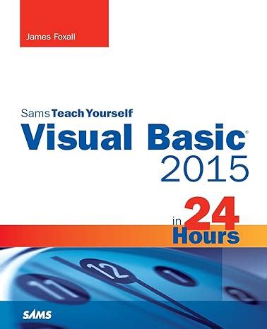 Read Visual Basic 2015 In 24 Hours Sams Teach Yourself By James Foxall