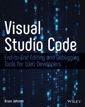 Read Online Visual Studio Code Endtoend Editing And Debugging Tools For Web Developers By Bruce Johnson