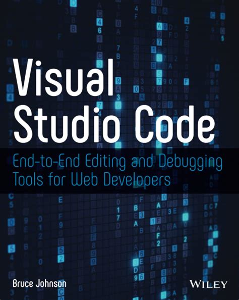 Full Download Visual Studio Code Endtoend Editing And Debugging Tools For Web Developers By Bruce Johnson