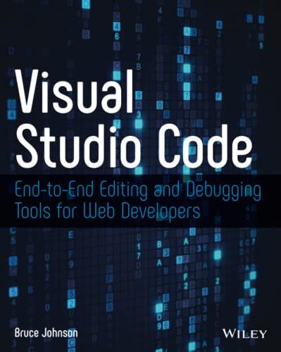 Download Visual Studio Code Endtoend Editing And Debugging Tools For Web Developers By Bruce Johnson