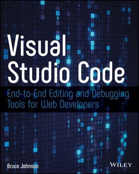 Download Visual Studio Code Endtoend Editing And Debugging Tools For Web Developers By Bruce Johnson