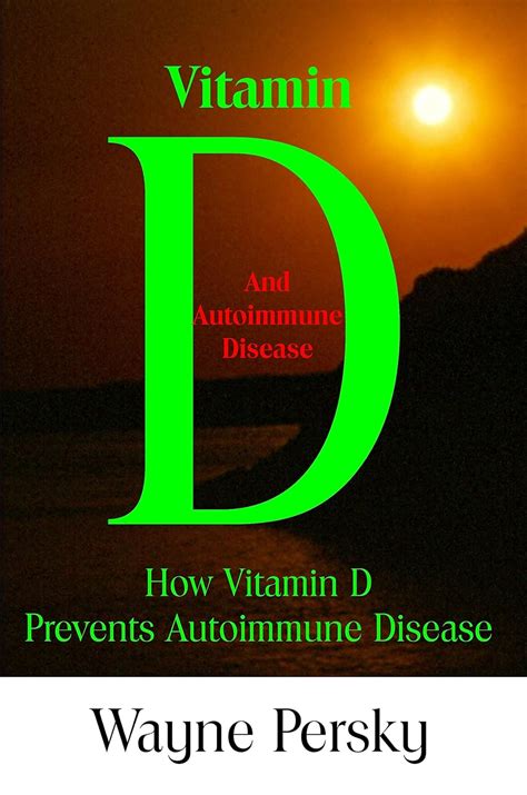Download Vitamin D And Autoimmune Disease How Vitamin D Prevents Autoimmune Disease By Wayne Persky