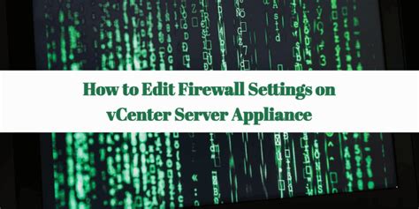 Vmware firewall settings.  After you deploy vCenter Server , you can edit its fire...