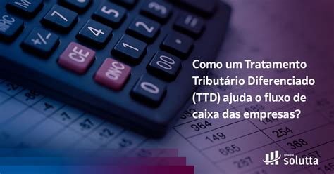 Você conhece o Tratamento Tributário Diferenciado …