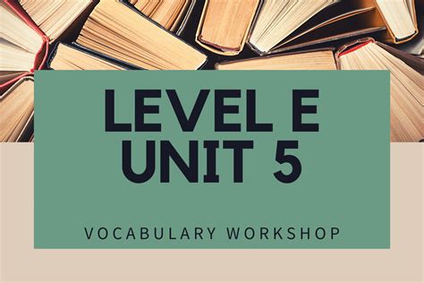Vocab level e unit 5 answers. 1) Vocabulary Workshop® Level A Level B Level C Level D Level E Level F Level G Level H 2) Vocabulary Power Plus® Book One Book Two Book Three Book Four 3) Wordly Wise 3000® Book 5 Book 6 Book 7 Book 8 Book 9 Book 10 Book 11 Book 12 