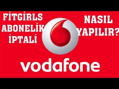 Vodafone fitgirls abonelik iptali