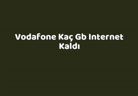 Vodafone kaç gb internet kaldı
