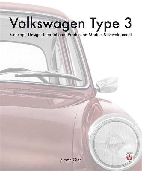 Read Online Volkswagen Type 3 Concept Design International Production Models  Development By Simon Glen