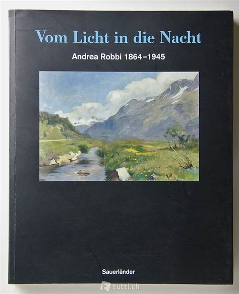 Vom licht in die nacht: andrea robbi 1864   1945. - Meisterwerke aus der sammlung robert von hirsch.