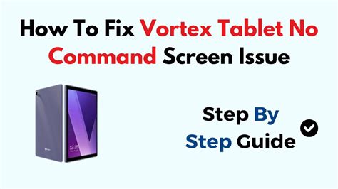 Vortex tablet no command screen