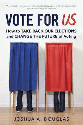 Read Vote For Us How To Take Back Our Elections And Change The Future Of Voting By Joshua A Douglas