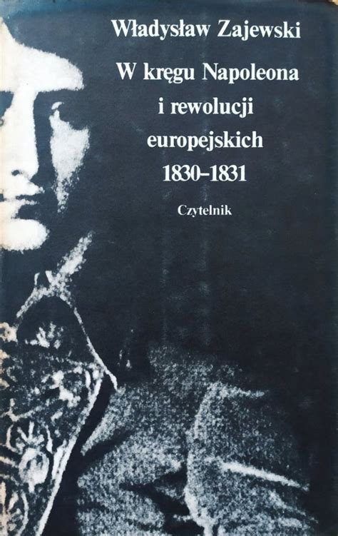 W kręgu napoleona i rewolucji europejskich 1830 1831. - Management by humour by andrew goh.