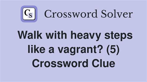 WALK SLOWLY AND WITH HEAVY STEPS Crossword Clue - The …