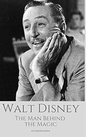 Read Walt Disney The Man Behind The Magic A Walt Disney Biography By Aa Christiansen