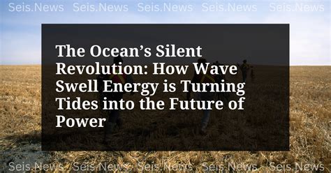 Wave swell revolution: How ocean power could replace fossil fuels ... - wintechmobiles.com