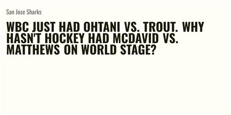 WBC just had Ohtani vs. Trout. Why hasn’t hockey had McDavid vs. Matthews on world stage?