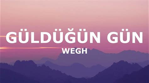 WEGH GÜLDÜĞÜN GÜN VAR YA (Lyrics/Sözleri) YouTube. 