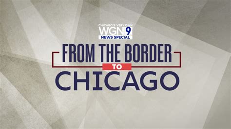WGN-TV to air WGN News Special 'From the Border to Chicago'