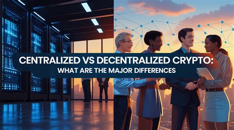 What are the Key Differences of Centralized vs. Decentralized Crypto ... - balustradellc