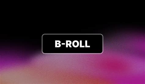 What Is a B-roll: A Short Guide - Shotkit - balustradellc