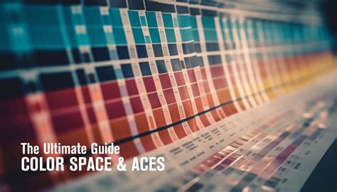 What is ACES: the Ultimate Guide to Color Space - balustradellc