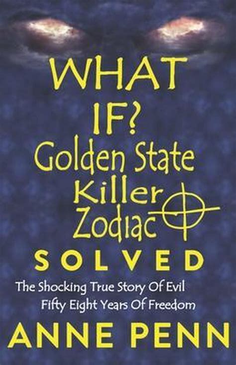 Read Online What If Golden State Killer  Zodiac Solved By Anne Penn