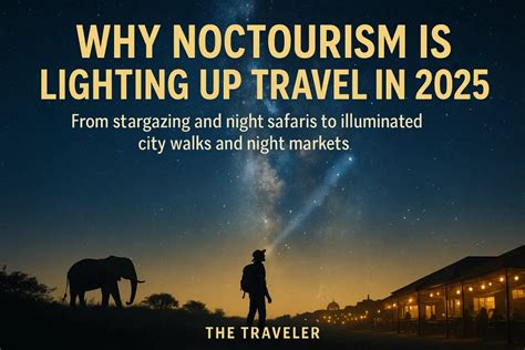 Why Noctourism Is Lighting Up Travel in 2025 - balustradellc