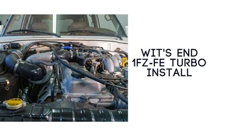 Wits' End 1FZ-FE Turbo Kit Install - balustradellc