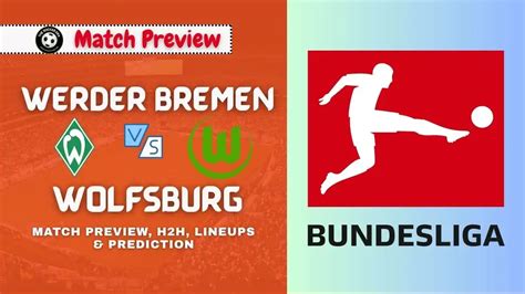 Wolfsburg vs Werder Bremen Prediction, Tip and Match Preview - muktibox.com