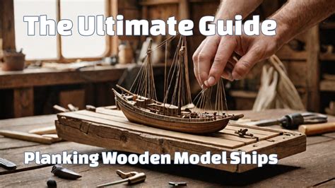 Wooden Model Ship Planking: The Ultimate Guide - balustradellc