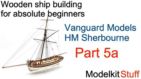Wooden ship modeling for absolute beginners, Vanguard models HM ... - balustradellc