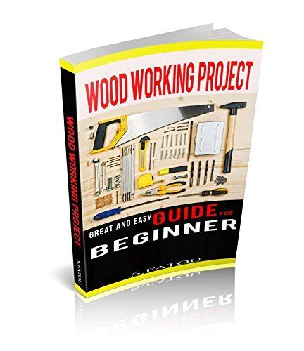 Full Download Woodworking Projects Great And Easy Guide For Beginner By Sfatou