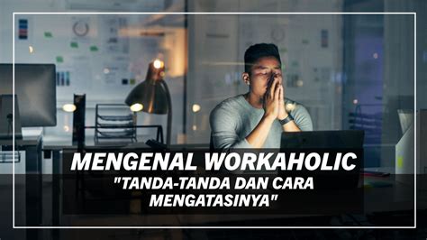 Workaholic: Tanda, Dampak, serta Cara Tepat Mengatasinya - balustradellc