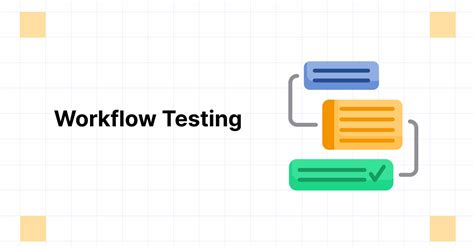 Workflow Testing | What It is, Process & How to Perform? - muktibox.com