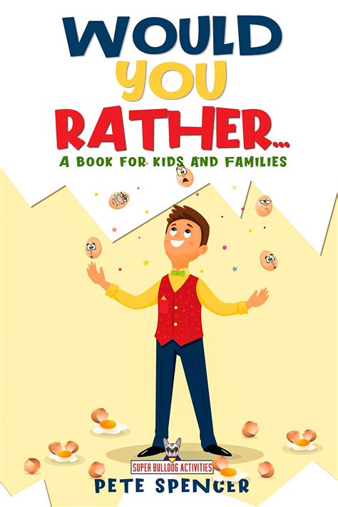 Read Online Would You Rather A Book For Kids And Families A Challenging Yet Hilarious Activity Book Filled With Silly Scenarios To Keep You Laughing And Playing For Hours On End By Pete Spencer