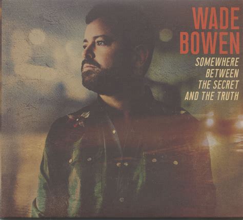 Wade Bowen - Somewhere Between The Secret and The Truth