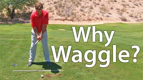 Waggle golf. 