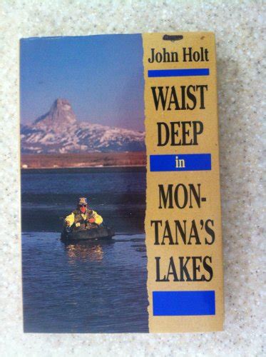 Read Online Waist Deep In Montanas Lakes By John  Holt