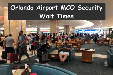 9 pm - 10 pm. 8 m. 10 pm - 11 pm. 3 m. 11 pm - 12 am. 0 m. * Wait times are estimates, subject to change, and may not be indicative of your experience. Check the current security wait times at Orlando International airport in Orlando, FL..