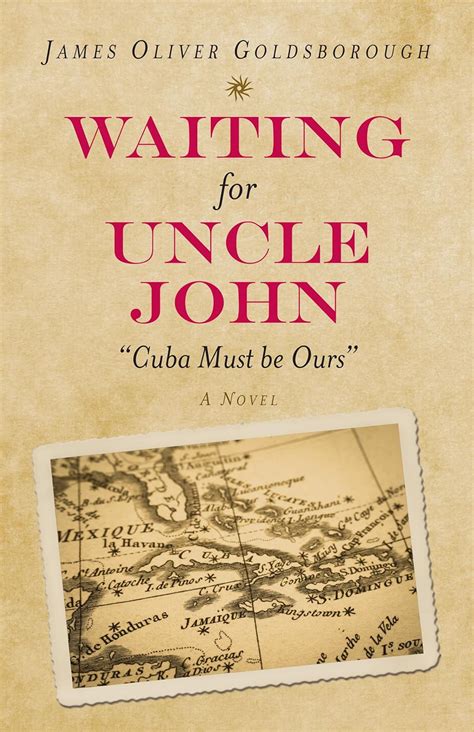 Waiting for Uncle John: Cuba Must Be Ours" (a Novel)]prospecta …